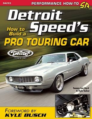 Detroit Speed's How to Build a Pro Touring Car - Tommy Lee Byrd, Kyle Tucker