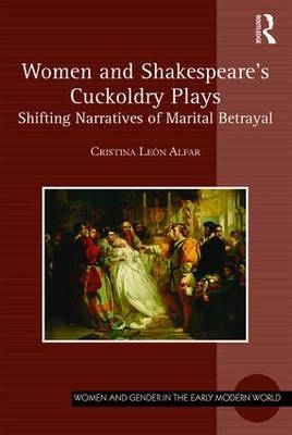 Women and Shakespeare's Cuckoldry Plays -  Cristina Leon Alfar