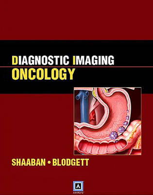 Diagnostic Imaging: Oncology - Akram M. Shaaban, Todd M. Blodgett, Paige B. Clark, Marta Heilbrun, Maryam Rezvani