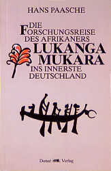 Die Forschungsreise des Afrikaners Lukanga Mukara ins Innerste Deutschlands - Hans Paasche