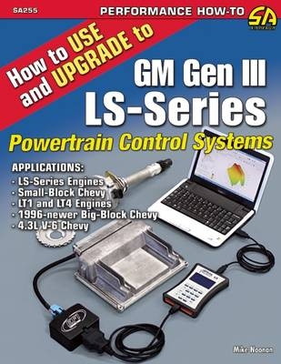 How to Use and Upgrade to GM Gen III Ls-Series Powertrain Control Systems - Mike Noonan