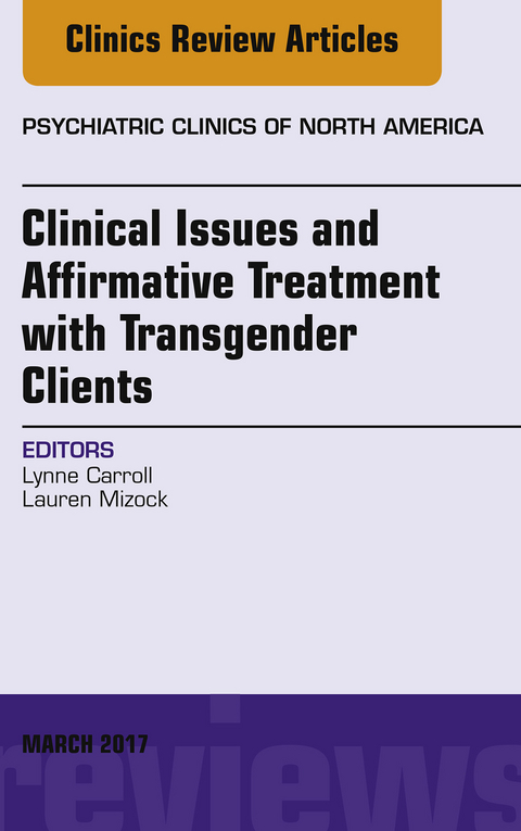 Clinical Issues and Affirmative Treatment with Transgender Clients, An Issue of Psychiatric Clinics of North America -  Lynne Carroll,  Lauren Mizock