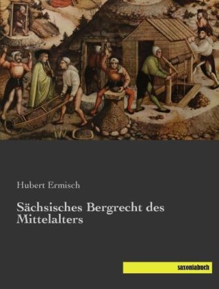 SÃ¤chsisches Bergrecht des Mittelalters - 