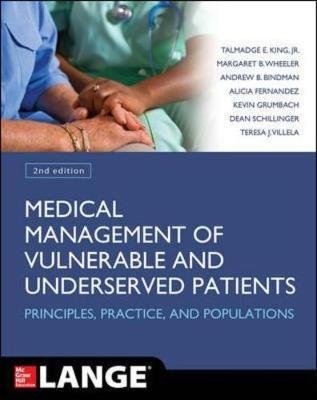 Medical Management of Vulnerable & Underserved Patients: Principles, Practice and Populations, 2nd Edition -  Andrew B. Bindman,  Alicia Fernandez,  Kevin Grumbach,  Talmadge E. King,  Dean Schillinger,  Teresa J. Villela,  Margaret B. Wheeler