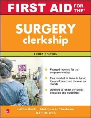 First Aid for the Surgery Clerkship, Third Edition -  Latha Ganti,  Matthew S. Kaufman,  Nitin Mishra