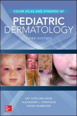 Color Atlas and Synopsis of Pediatric Dermatology, Third Edition -  Kay Shou-Mei Kane,  Vinod E. Nambudiri,  Alexander J. Stratigos