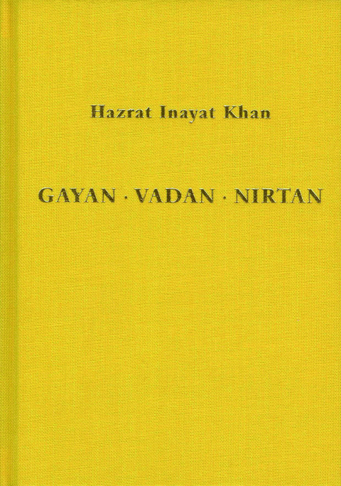 Gayan - Vadan - Nirtan: die Essenz der Sufi-Botschaft von Hazrat Inayat Khan - Hazrat Inayat Khan