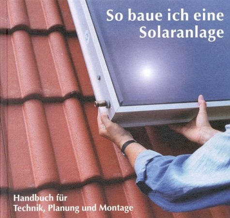 So baue ich eine Solaranlage - Norbert Schreier, Andreas Wagner, Ralf Orths, Thomas Rotarius