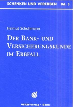 Der Bank und Versicherungskunde im Erbfall - Helmut Schuhmann