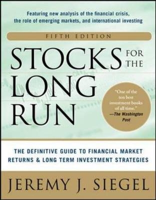 Stocks for the Long Run 5/E:  The Definitive Guide to Financial Market Returns & Long-Term Investment Strategies -  Jeremy J. Siegel