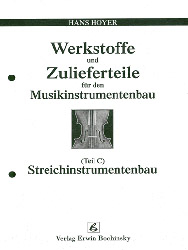 Werkstoffe und Zulieferteile für den Musikinstrumentenbau / Werkstoffe und Zulieferteile für den Streichinstrumentenbau - Hans Hoyer