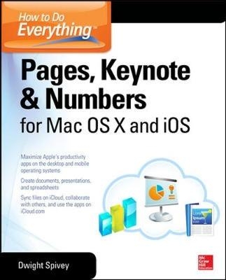 How to Do Everything: Pages, Keynote & Numbers for OS X and iOS -  Dwight Spivey