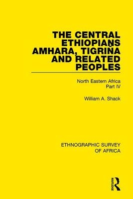 Central Ethiopians, Amhara, Tigrina and Related Peoples -  William A. Shack