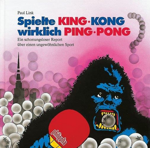 Spielte King-Kong wirklich Ping-Pong? - Paul Link