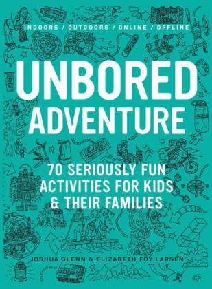 UNBORED Adventure - Joshua Glenn, Elizabeth Foy Larsen