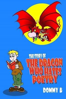 The Story of the Dragon Who Hates Poetry - Dommy B