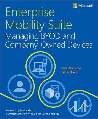 Enterprise Mobility Suite Managing BYOD and Company-Owned Devices - Yuri Diogenes, Jeff Gilbert