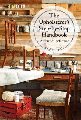 The Upholsterer's Step-by-Step Handbook - Alex Law