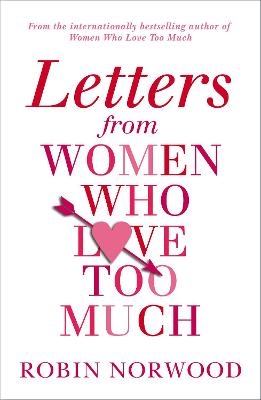 Letters from Women Who Love Too Much - Robin Norwood