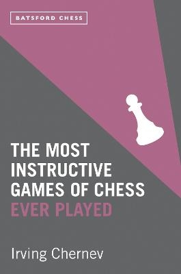 The Most Instructive Games of Chess Ever Played - Irving Chernev