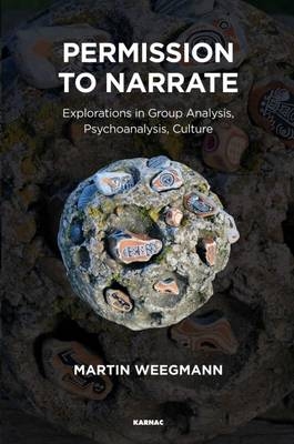 Permission to Narrate : Explorations in Group Analysis, Psychoanalysis, Culture -  Martin Weegmann