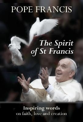 The Spirit of St Francis - Pope Francis