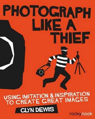 Photograph Like a Thief -  Glyn Dewis