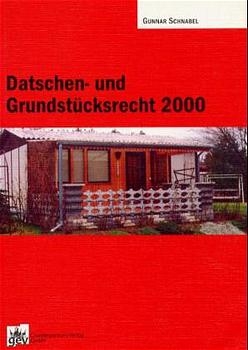 Datschen- und Grundstücksrecht 2000 - Gunnar Schnabel