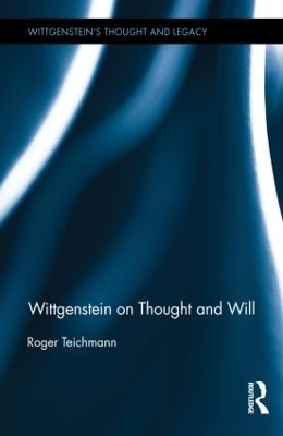 Wittgenstein on Thought and Will - Roger Teichmann
