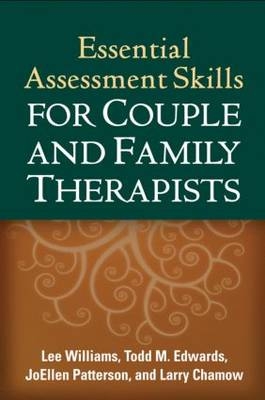 Essential Assessment Skills for Couple and Family Therapists -  Larry Chamow,  Todd M. Edwards,  JoEllen Patterson,  Lee Williams