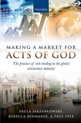 Making a Market for Acts of God - Paula Jarzabkowski, Rebecca Bednarek, Paul Spee