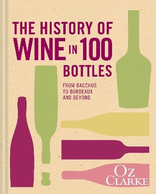 The History of Wine in 100 Bottles - Oz Clarke