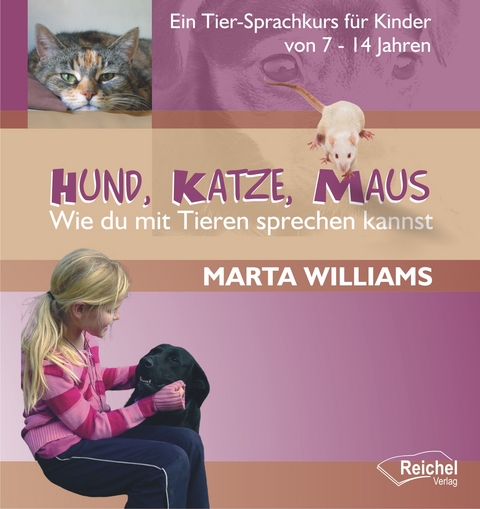 Hund, Katze, Maus - Wie du mit Tieren sprechen kannst - Marta Williams