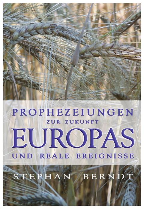 Prophezeiungen zur Zukunft Europas und reale Ereignisse - Stephan Berndt