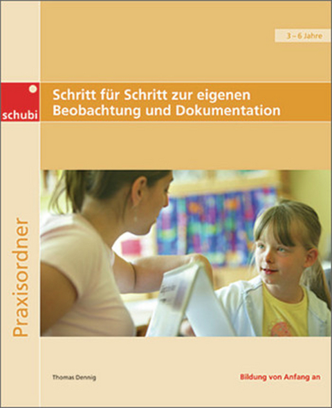 Praxisbücher für die frühkindliche Bildung / Schritt für Schritt zur eigenen Beobachtung und Dokumentation - Thomas Dennig