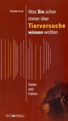 Was Sie schon immer über Tierversuche wissen wollten - Corina Gericke, Astrid Reinke