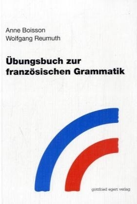 Übungsbuch zur französischen Grammatik - Anne Boisson, Wolfgang Reumuth