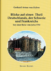 Blicke auf einen Theil Deutschlands, der Schweiz und Frankreichs bey einer Reise vom Jahre 1790 - Gerhard A von Halem