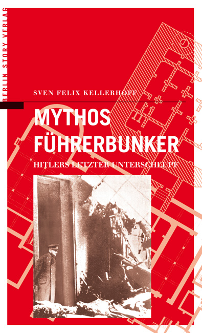 Mythos Führerbunker - Sven F Kellerhoff