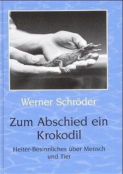 Zum Abschied ein Krokodil - Werner Schröder