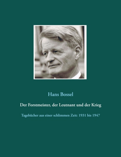 Der Forstmeister, der Leutnant und der Krieg - Hans Bossel