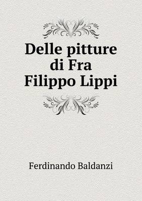 Delle pitture di Fra Filippo Lippi - Ferdinando Baldanzi