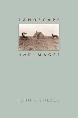 Landscape and Images - John R. Stilgoe