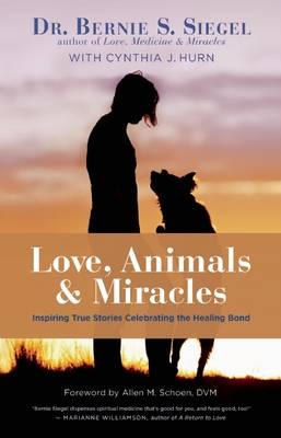 Love, Animals, and Miracles - Bernie S. Siegel, Cynthia J. Hum
