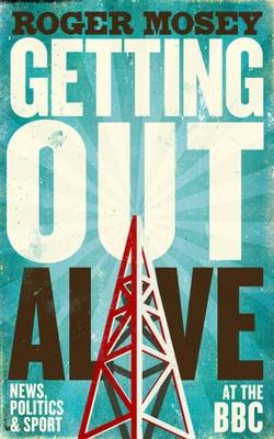 Getting Out Alive - Roger Mosey