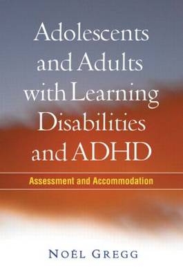 Adolescents and Adults with Learning Disabilities and ADHD -  Noel Gregg