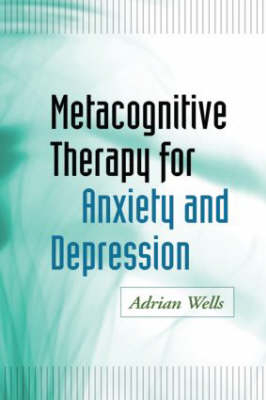 Metacognitive Therapy for Anxiety and Depression -  Adrian Wells