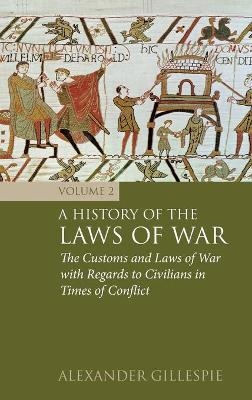 A History of the Laws of War: Volume 2 - Dr Alexander Gillespie