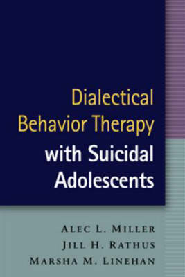 Dialectical Behavior Therapy with Suicidal Adolescents -  Marsha M. Linehan,  Alec L. Miller,  Jill H. Rathus