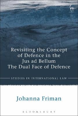 Revisiting the Concept of Defence in the Jus ad Bellum -  Johanna Friman